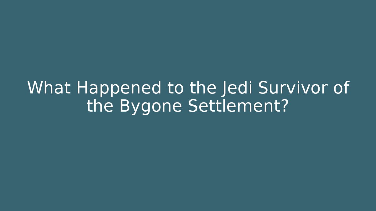 What Happened to the Jedi Survivor of the Bygone Settlement?