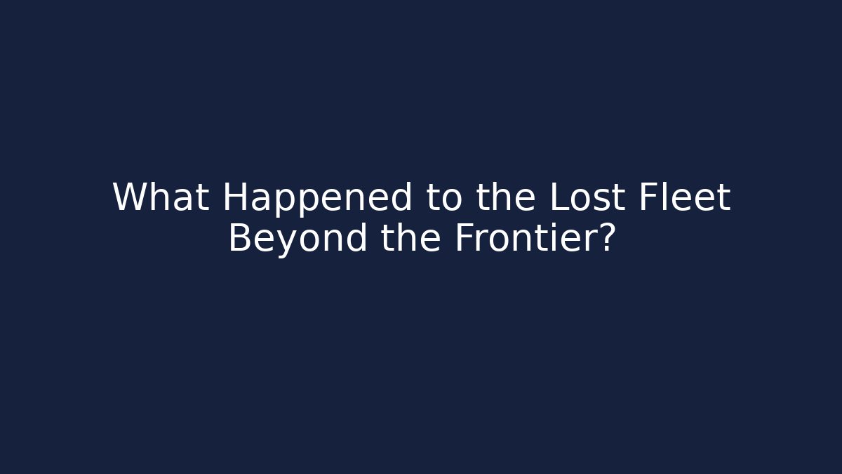 What Happened to the Lost Fleet Beyond the Frontier? - Critter Realm