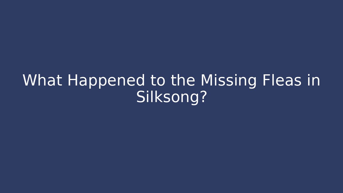 What Happened to the Missing Fleas in Silksong? - Critter Realm