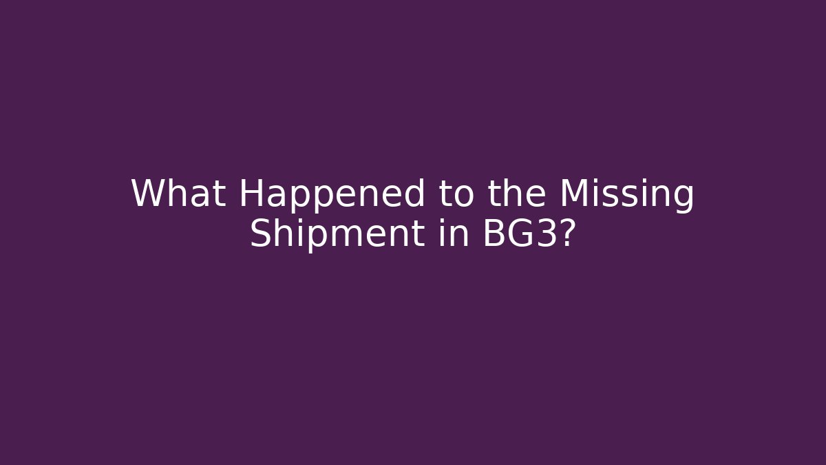What Happened to the Missing Shipment in BG3? - Critter Realm