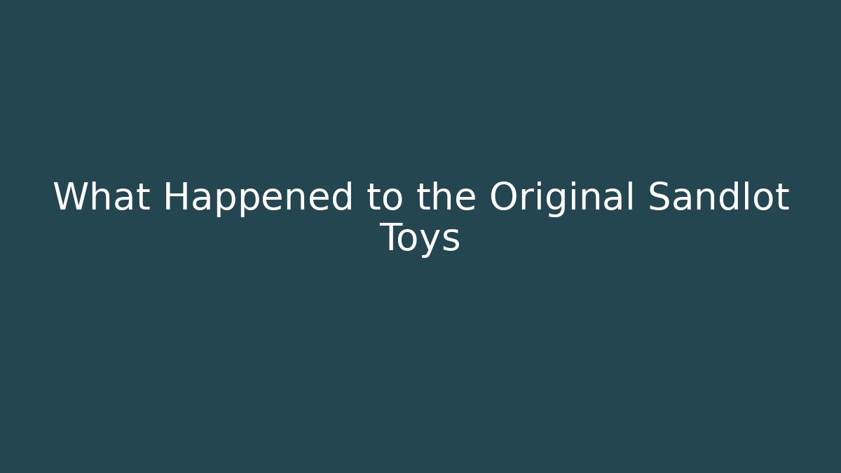 What Happened to the Original Sandlot Toys - Critter Realm