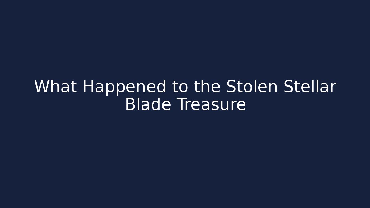 What Happened to the Stolen Stellar Blade Treasure