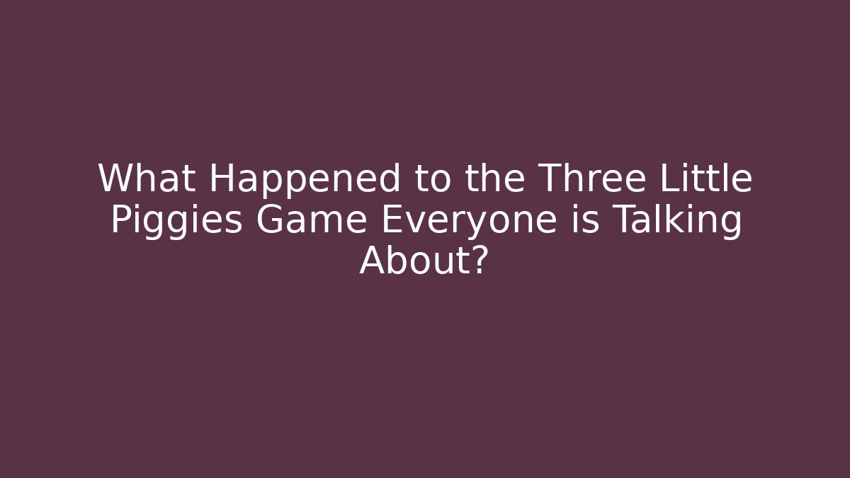 What Happened to the Three Little Piggies Game Everyone is Talking About?