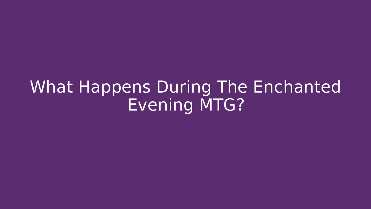 What Happens During The Enchanted Evening MTG?