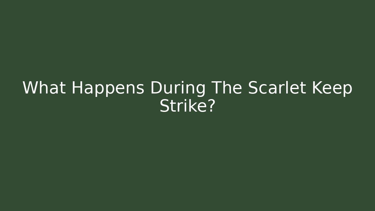 What Happens During The Scarlet Keep Strike? - Critter Realm