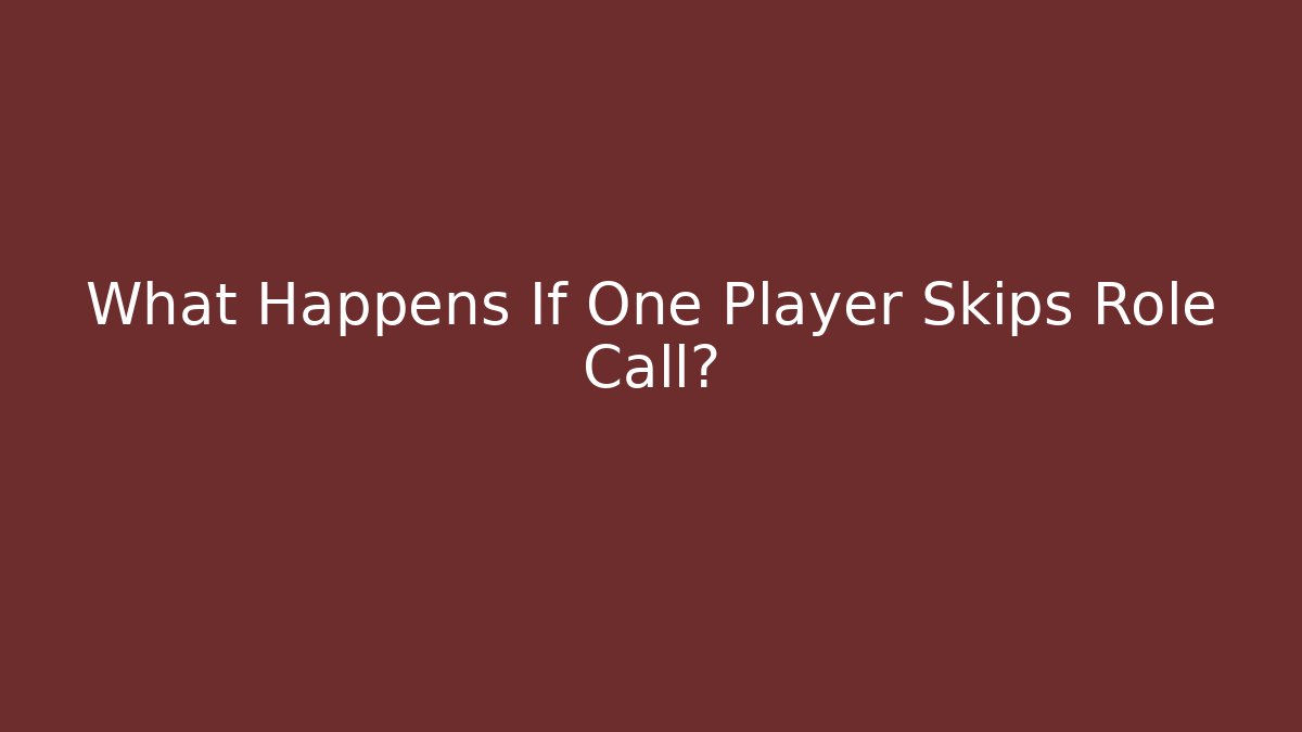 What Happens If One Player Skips Role Call?
