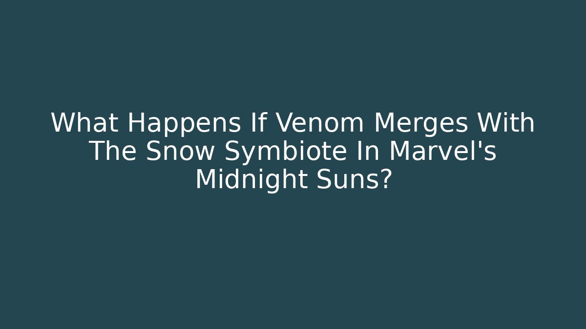 What Happens If Venom Merges With The Snow Symbiote In Marvel's Midnight Suns?