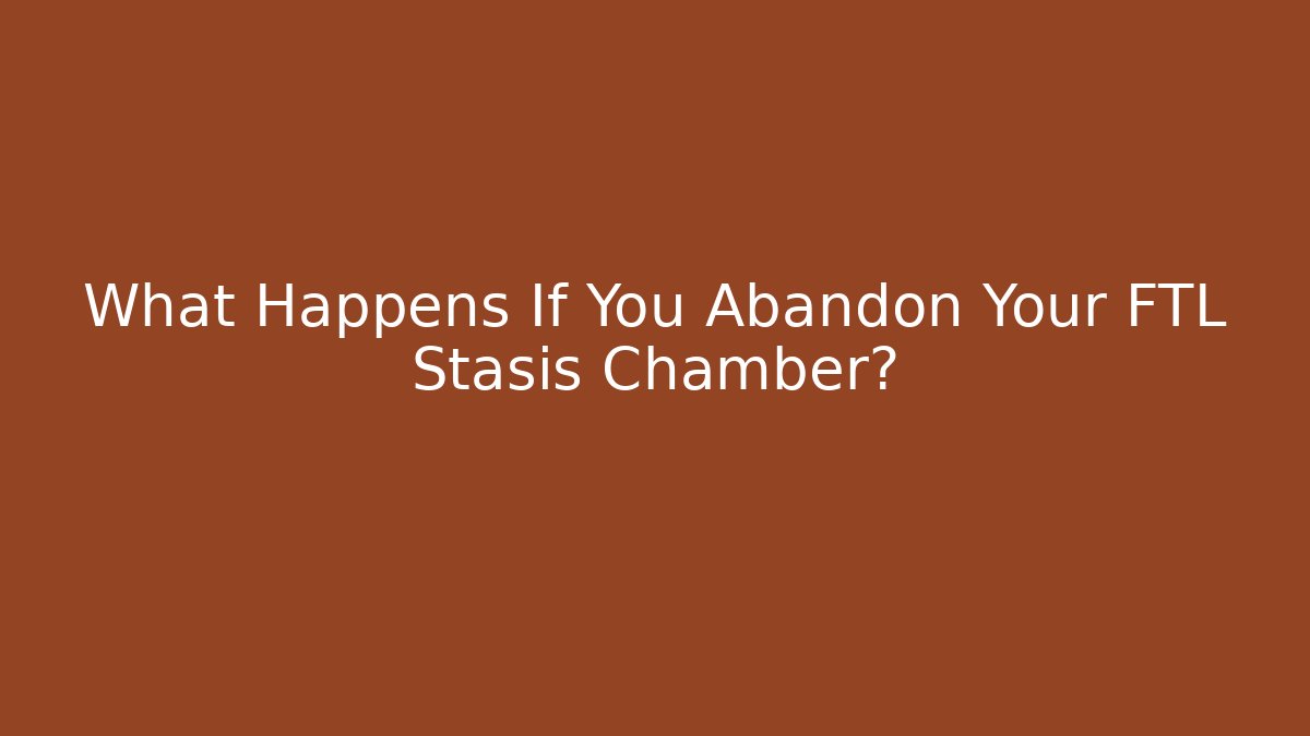 What Happens If You Abandon Your FTL Stasis Chamber?