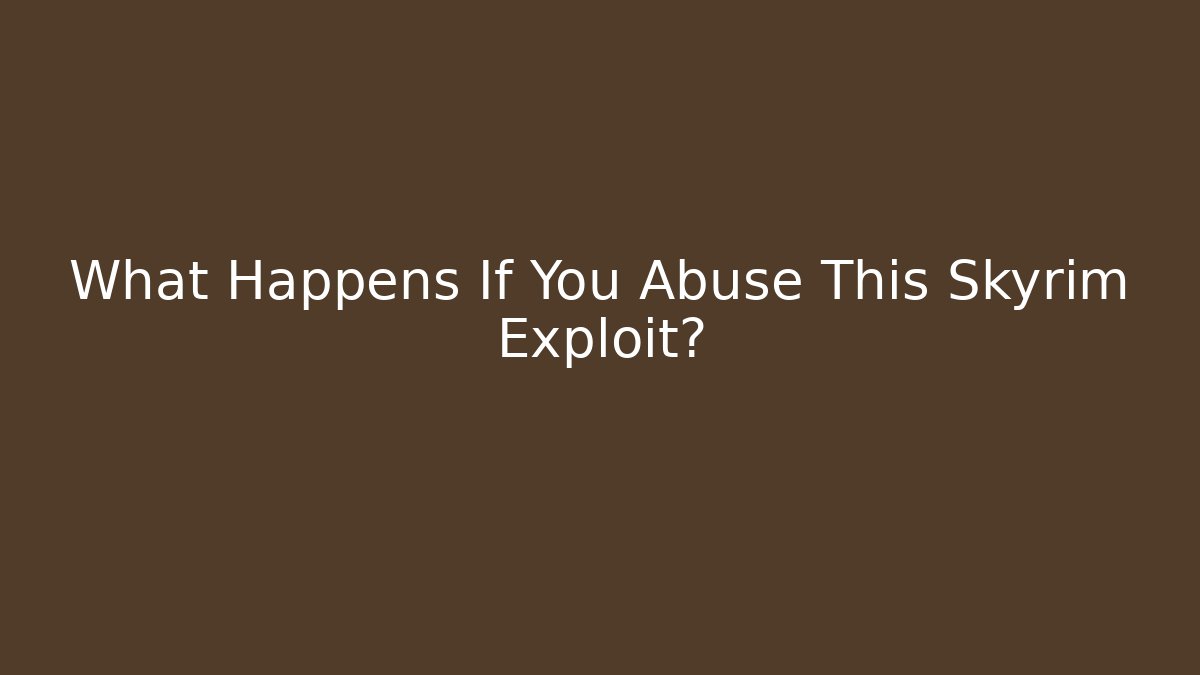 What Happens If You Abuse This Skyrim Exploit?