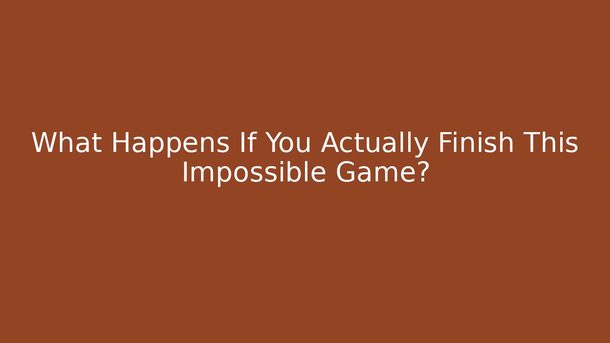 What Happens If You Actually Finish This Impossible Game?