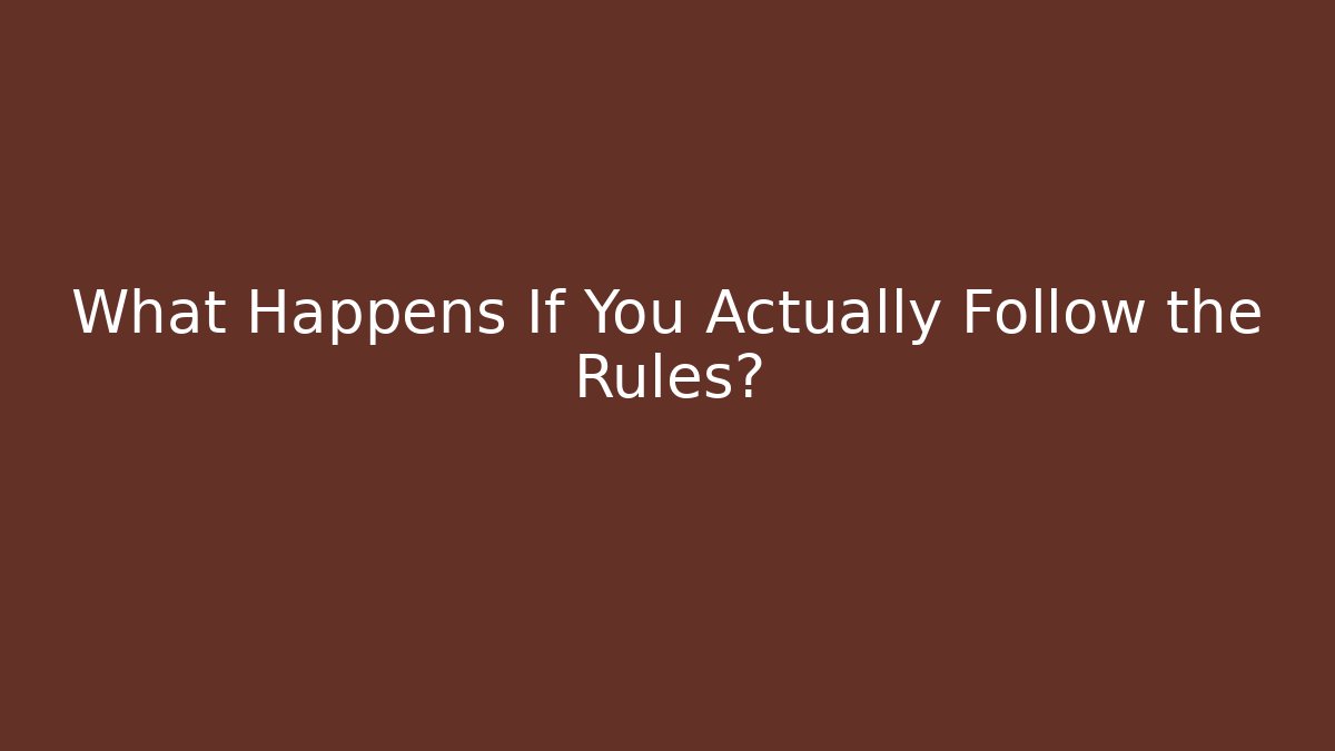 What Happens If You Actually Follow the Rules? - Critter Realm
