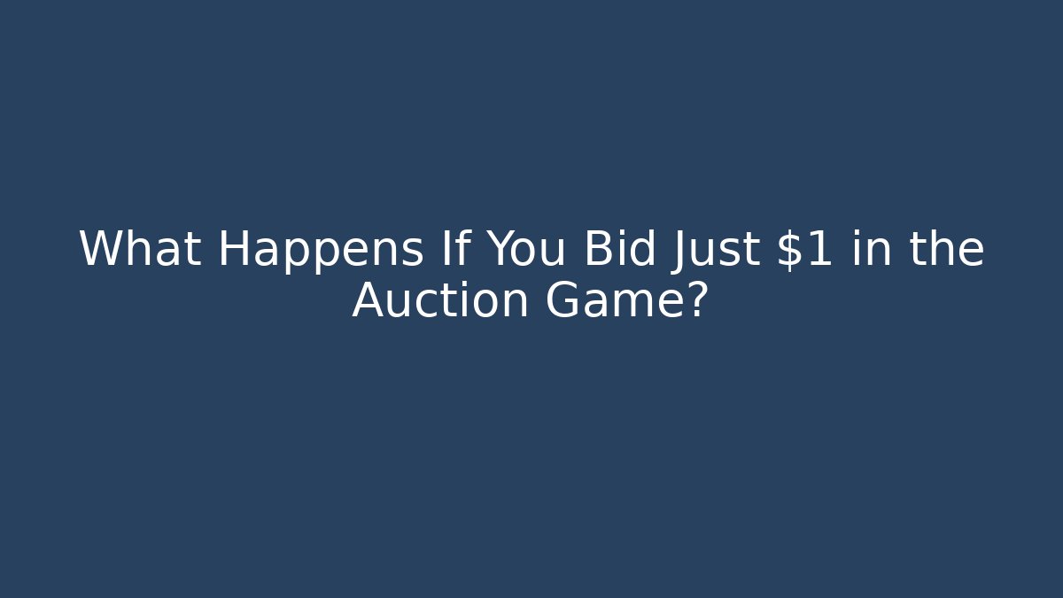 What Happens If You Bid Just $1 in the Auction Game?