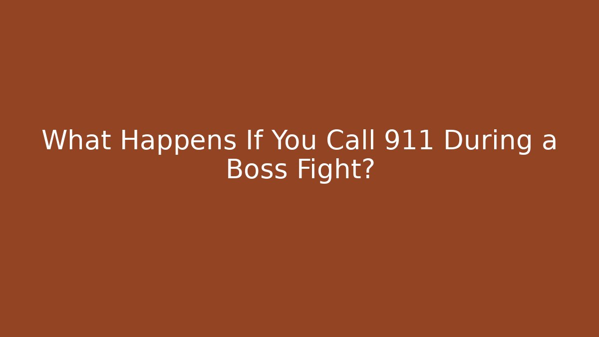 What Happens If You Call 911 During a Boss Fight?