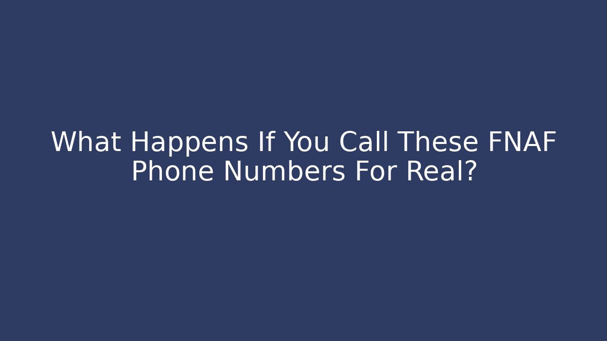 What Happens If You Call These FNAF Phone Numbers For Real?