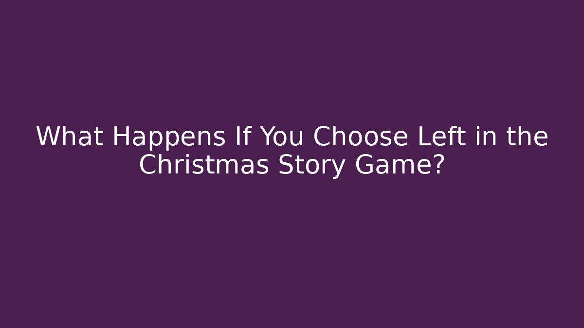 What Happens If You Choose Left in the Christmas Story Game?