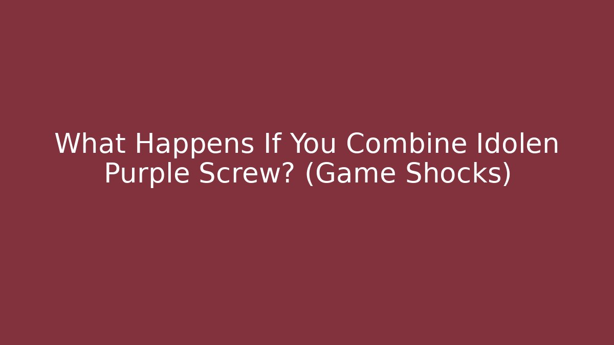 What Happens If You Combine Idolen Purple Screw? (Game Shocks)