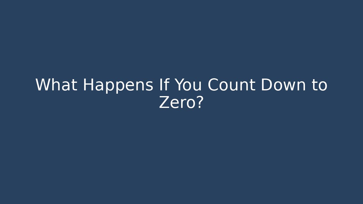 What Happens If You Count Down to Zero? - Critter Realm