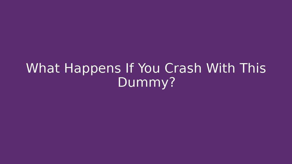 What Happens If You Crash With This Dummy?