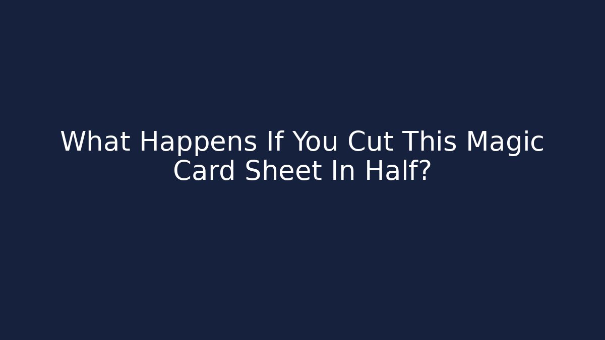 What Happens If You Cut This Magic Card Sheet In Half?