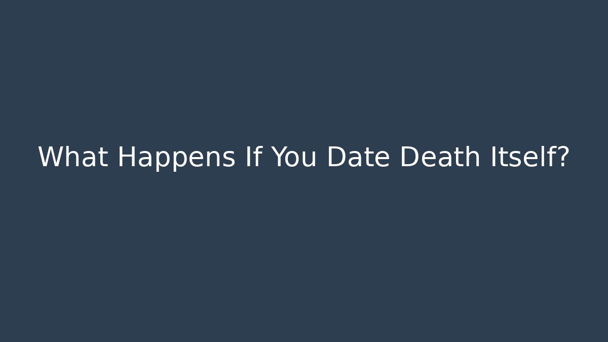 What Happens If You Date Death Itself?