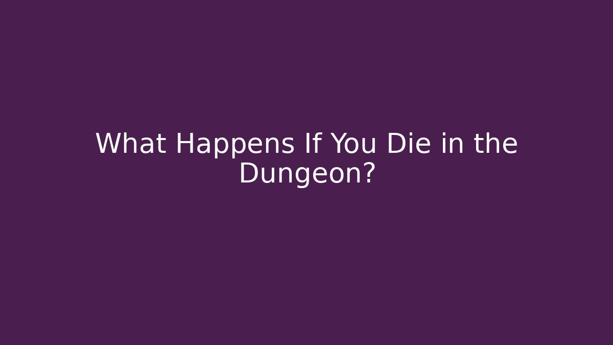 What Happens If You Die in the Dungeon?