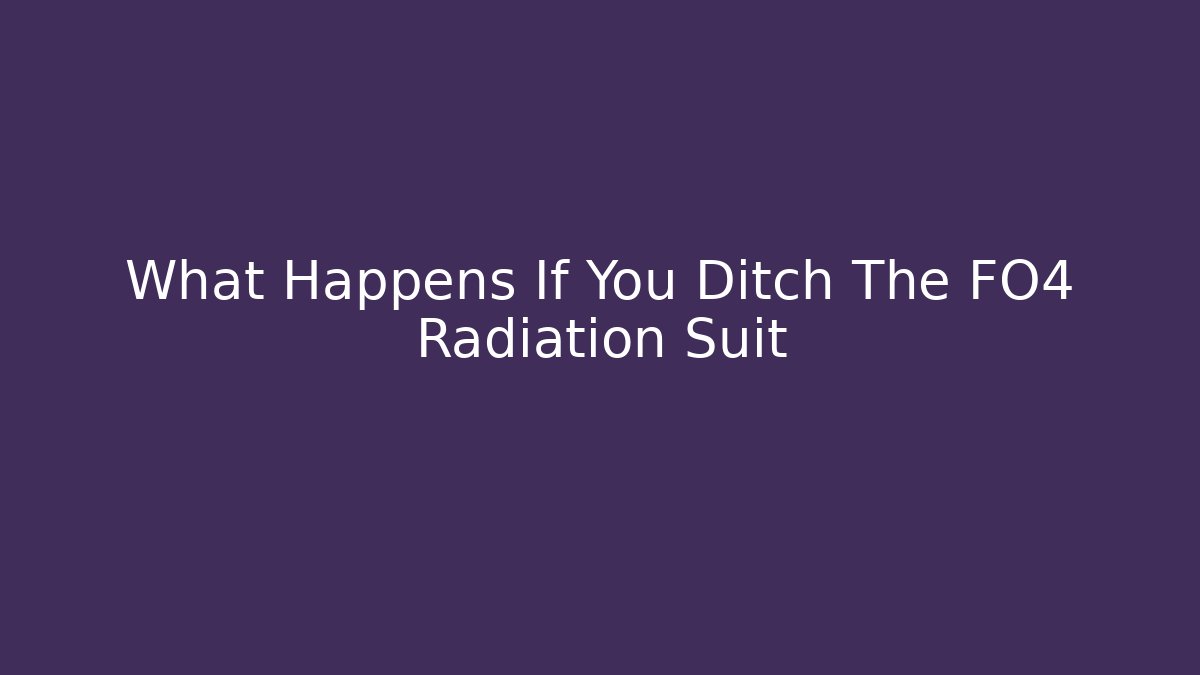 What Happens If You Ditch The FO4 Radiation Suit