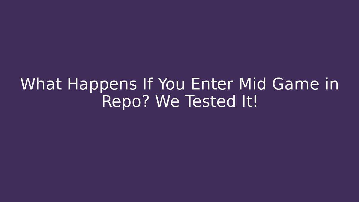 What Happens If You Enter Mid Game in Repo? We Tested It!