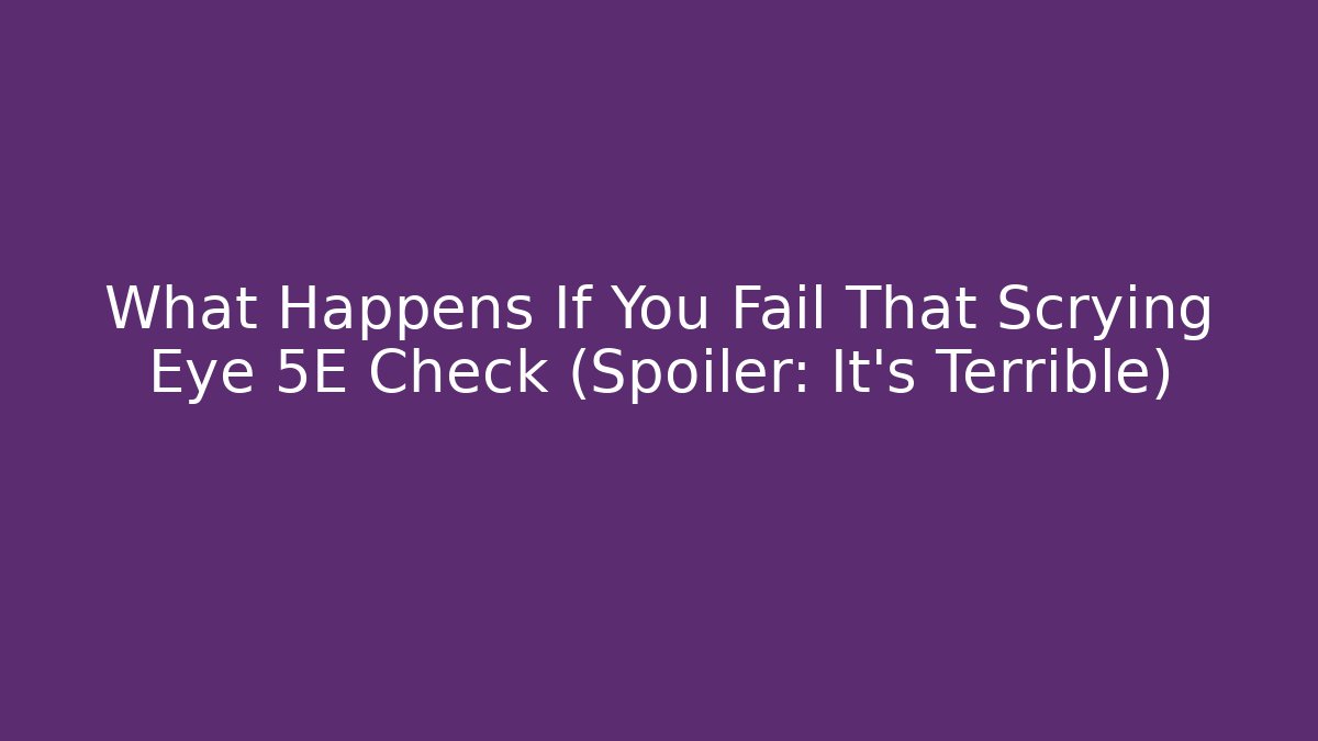 What Happens If You Fail That Scrying Eye 5E Check (Spoiler: It's Terrible)