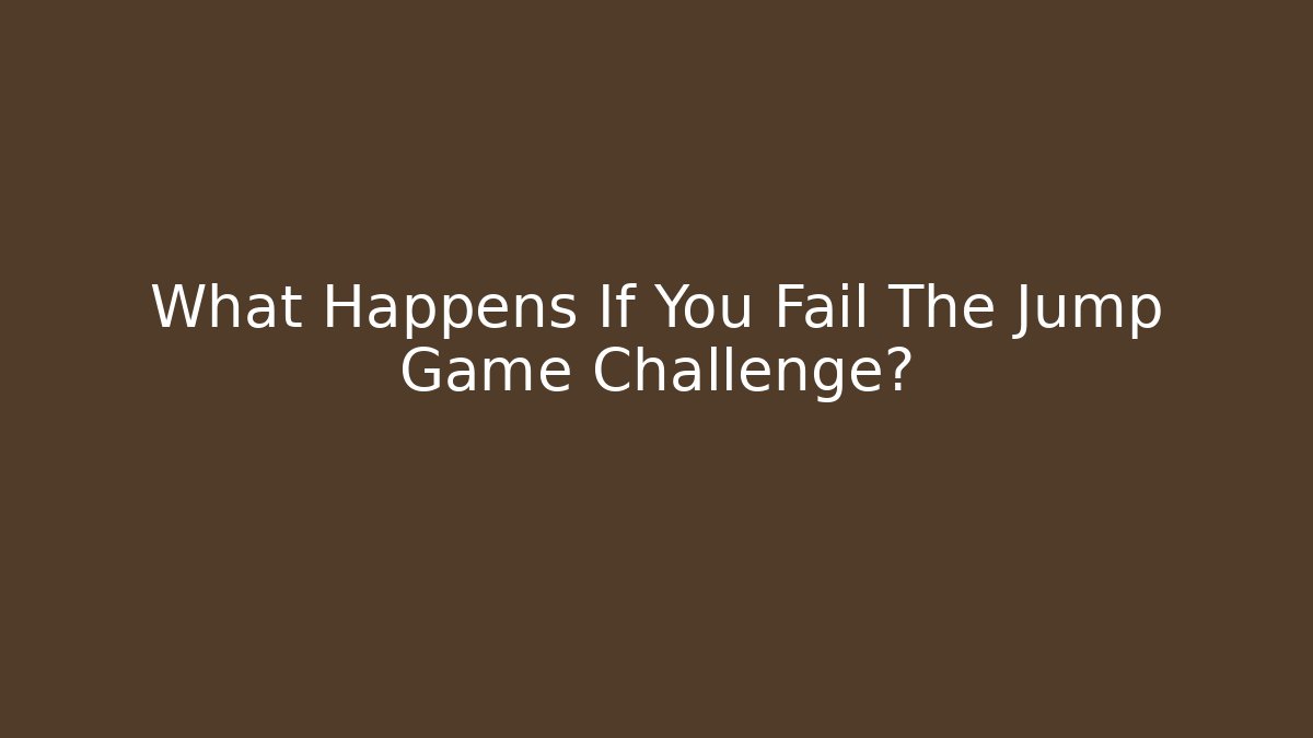 What Happens If You Fail The Jump Game Challenge? - Critter Realm