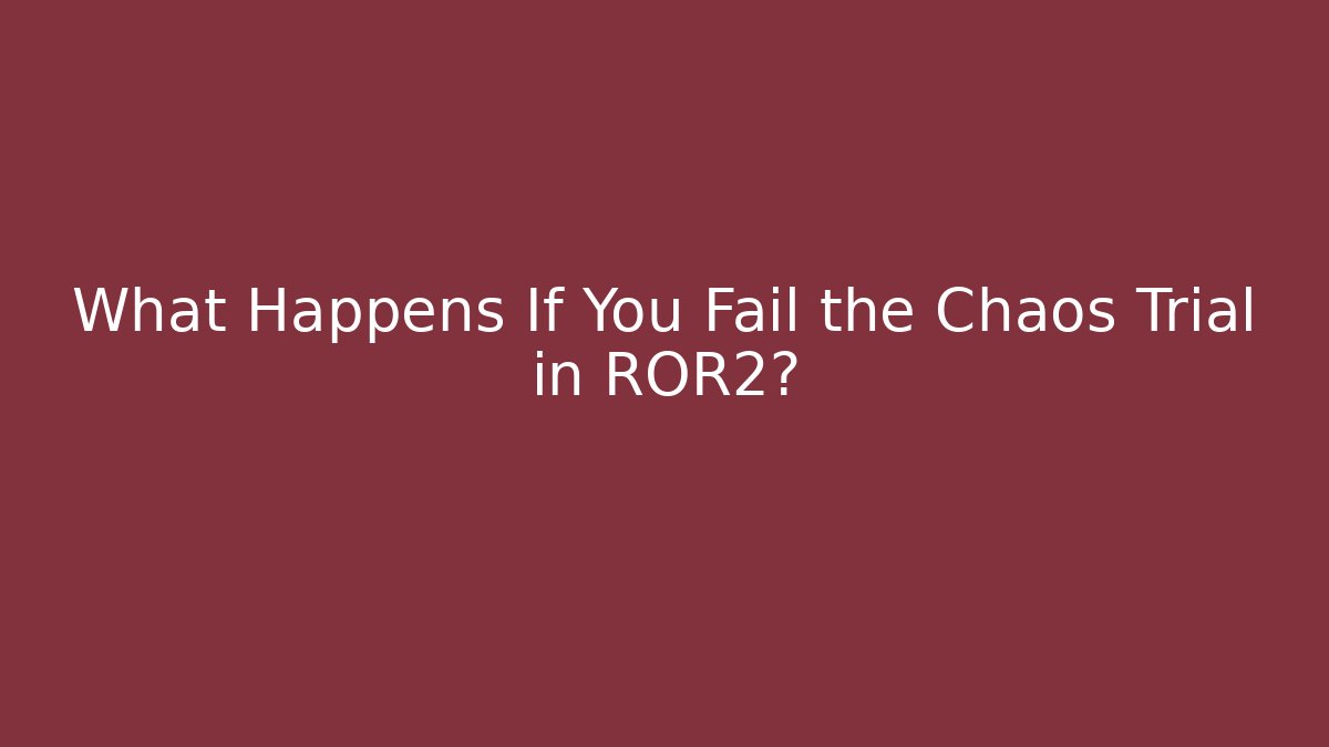What Happens If You Fail the Chaos Trial in ROR2?