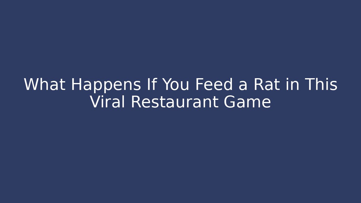 What Happens If You Feed a Rat in This Viral Restaurant Game