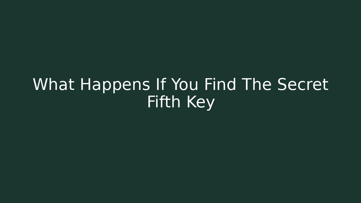 What Happens If You Find The Secret Fifth Key
