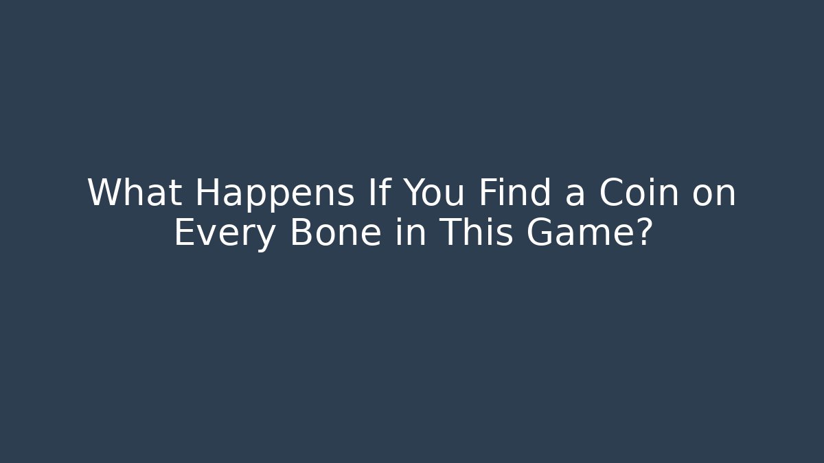 What Happens If You Find a Coin on Every Bone in This Game?