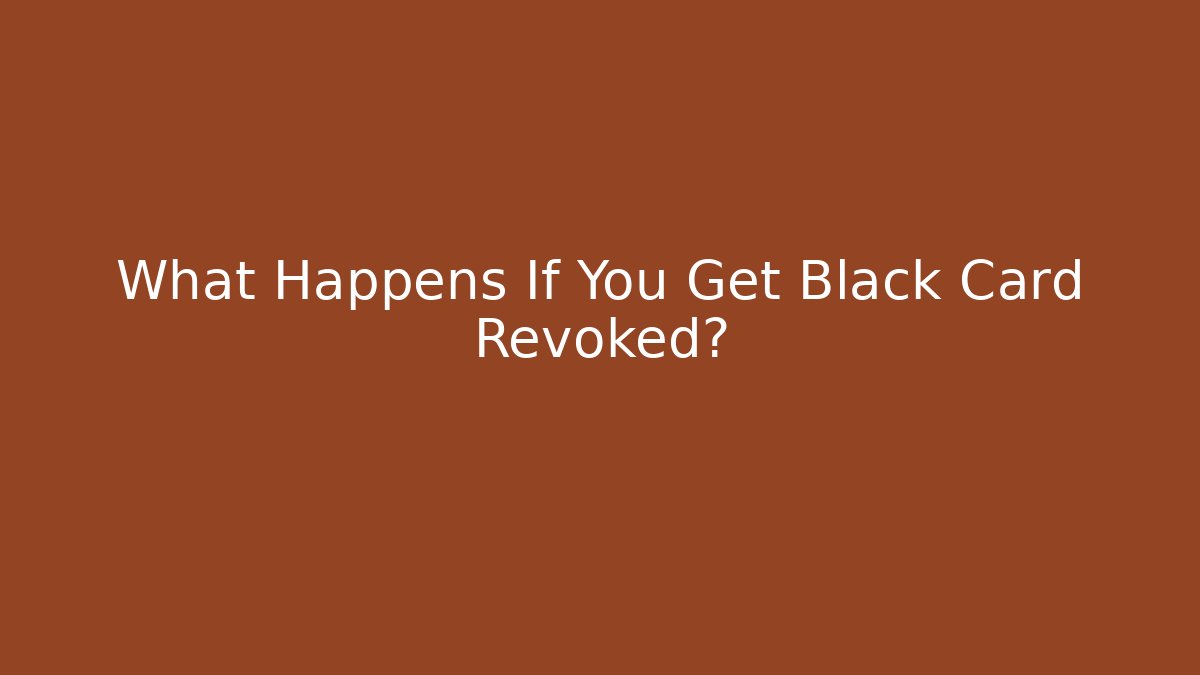 What Happens If You Get Black Card Revoked?
