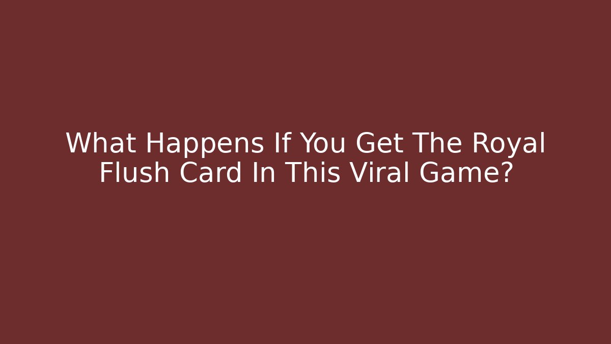 What Happens If You Get The Royal Flush Card In This Viral Game?