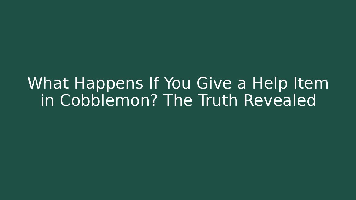 What Happens If You Give a Help Item in Cobblemon? The Truth Revealed