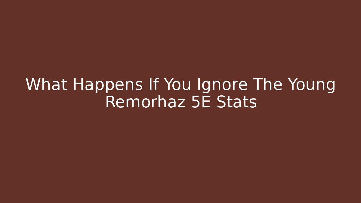 What Happens If You Ignore The Young Remorhaz 5E Stats