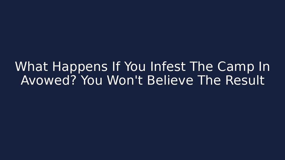 What Happens If You Infest The Camp In Avowed? You Won't Believe The Result