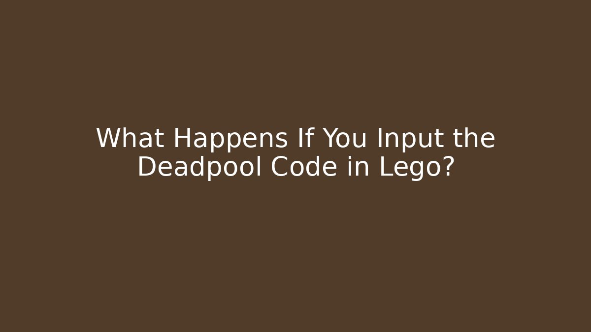 What Happens If You Input the Deadpool Code in Lego?