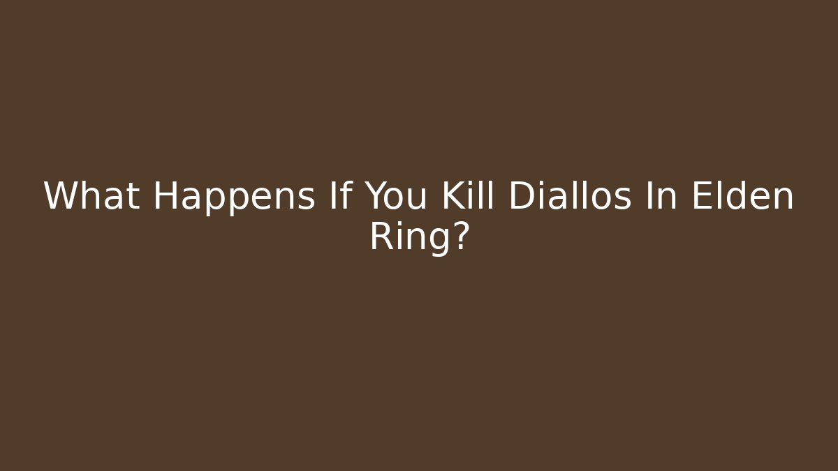 What Happens If You Kill Diallos In Elden Ring?