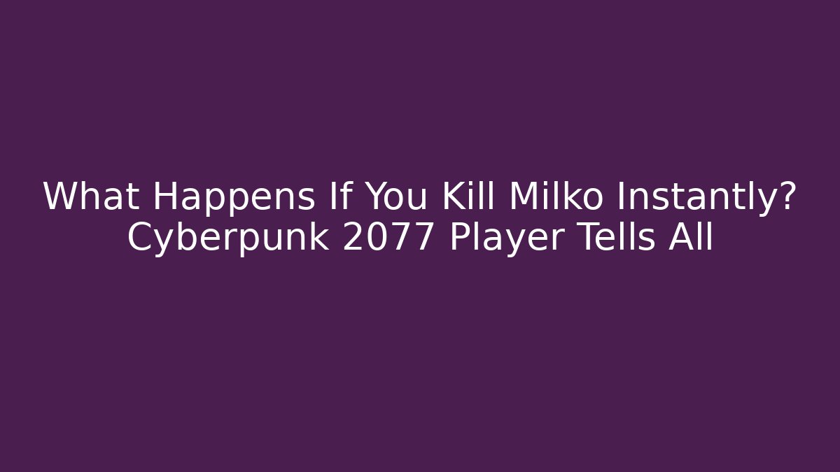 What Happens If You Kill Milko Instantly? Cyberpunk 2077 Player Tells All