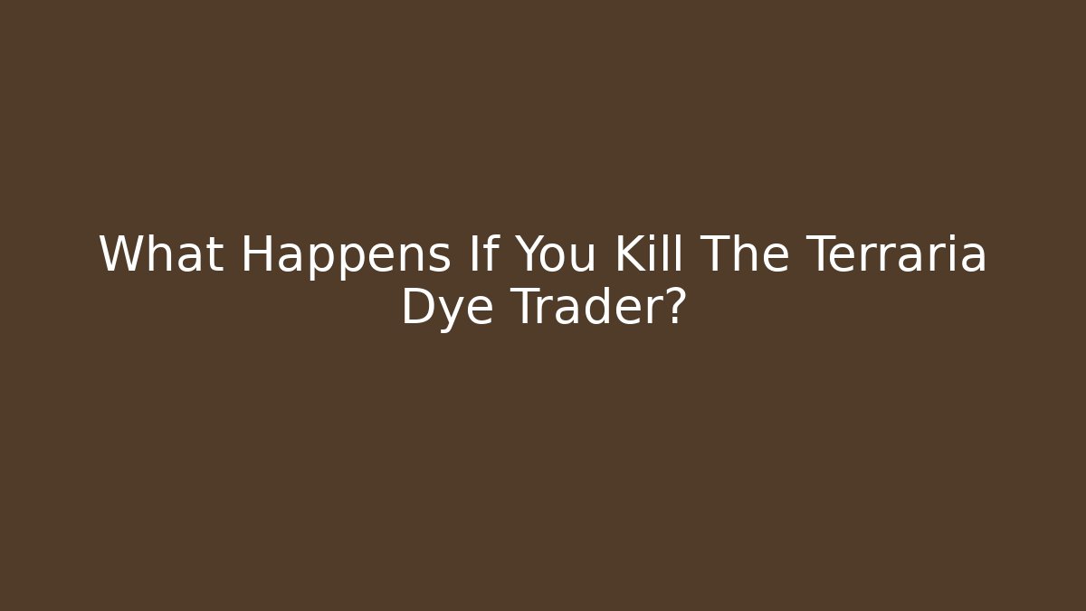 What Happens If You Kill The Terraria Dye Trader? - Critter Realm