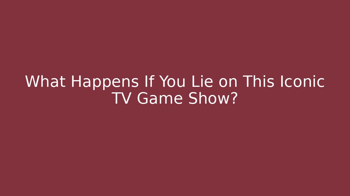 What Happens If You Lie on This Iconic TV Game Show? - Critter Realm