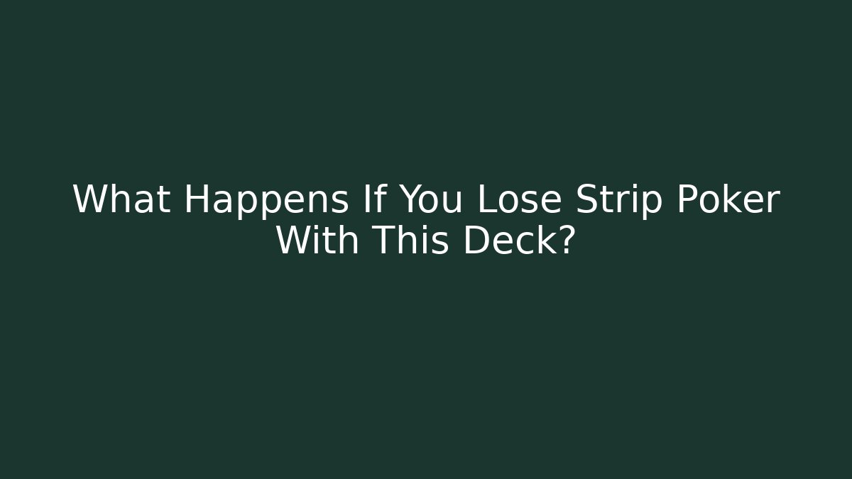 What Happens If You Lose Strip Poker With This Deck?