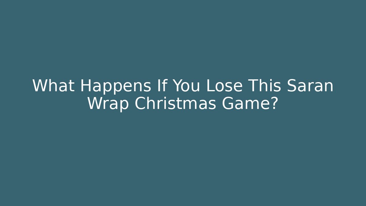 What Happens If You Lose This Saran Wrap Christmas Game?