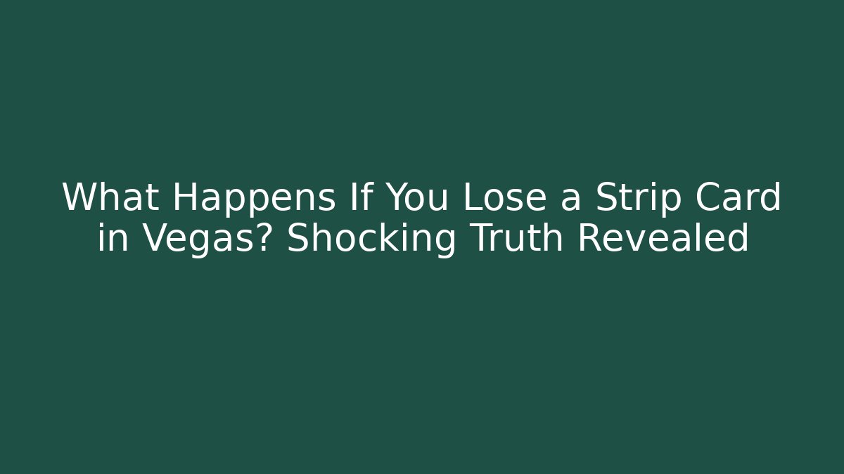 What Happens If You Lose a Strip Card in Vegas? Shocking Truth Revealed - Critter Realm