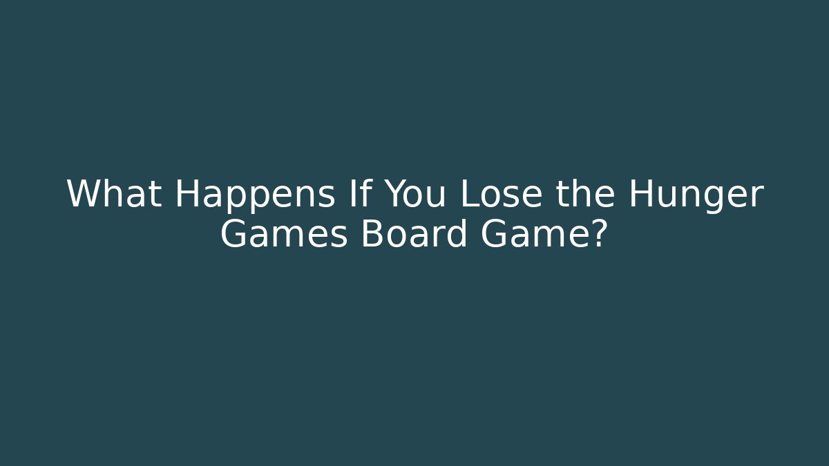 What Happens If You Lose the Hunger Games Board Game?