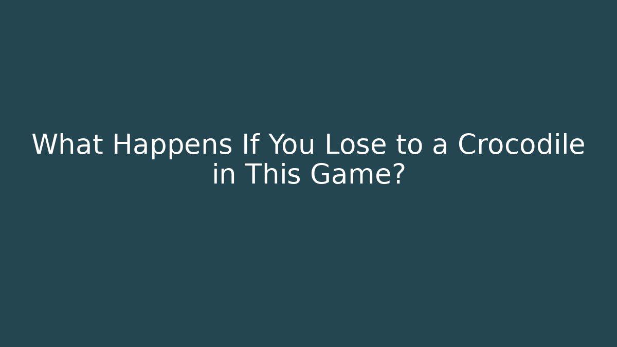 What Happens If You Lose to a Crocodile in This Game?