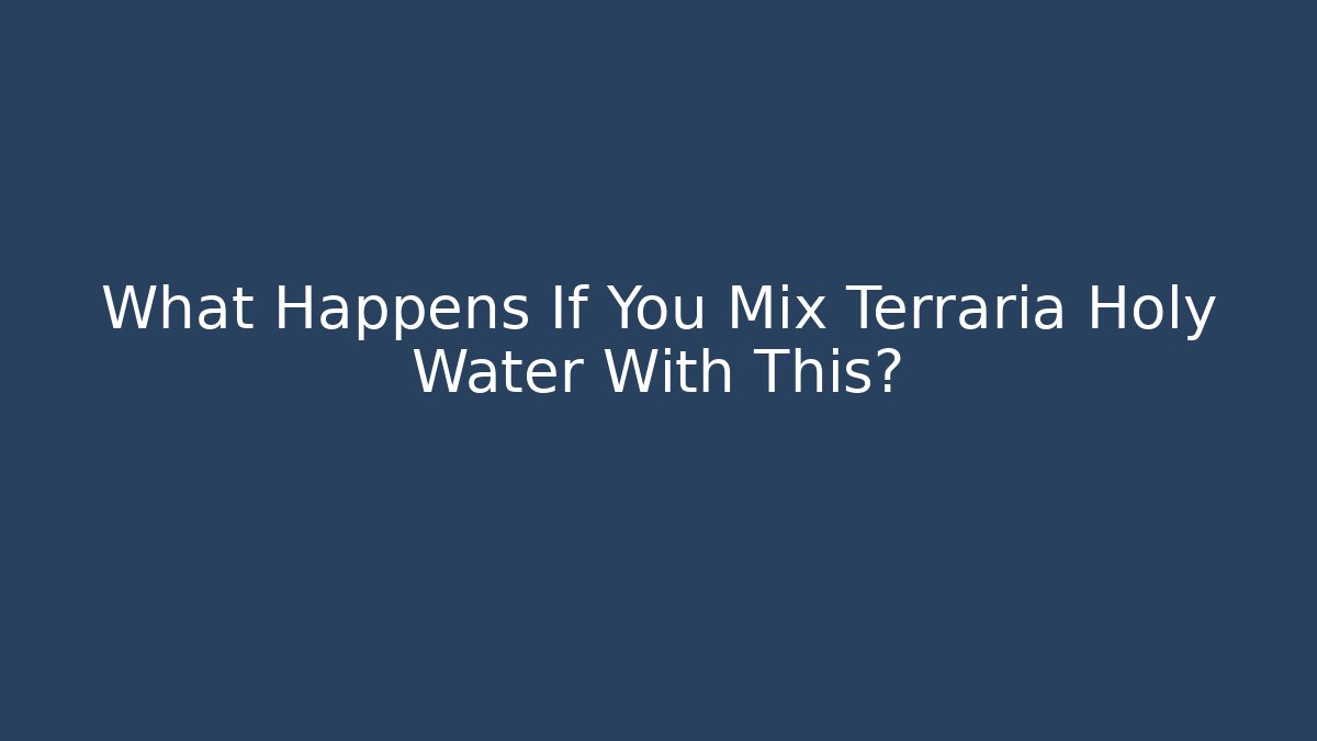 What Happens If You Mix Terraria Holy Water With This?