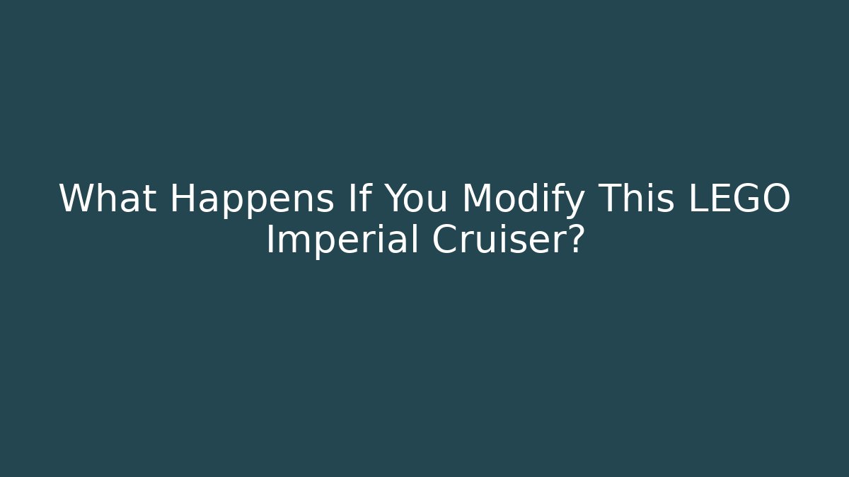 What Happens If You Modify This LEGO Imperial Cruiser?